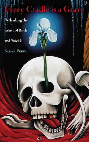 EVERY CRADLE IS A GRAVE