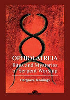OPHIOLATREIA: Rites and Mysteries of Serpent Worship