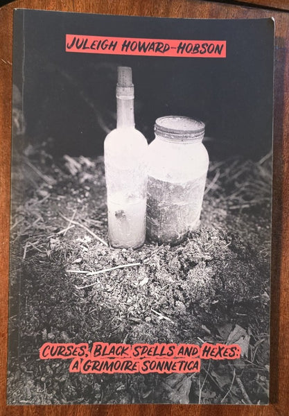 CURSES, BLACK SPELLS AND HEXES: A GRIMOIRE SONNETICA (Used)
